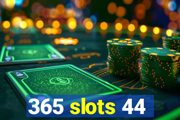 365 slots 44